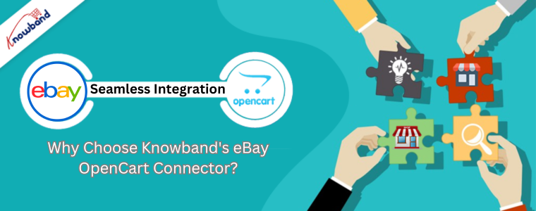 Why Choose Knowband's eBay OpenCart Connector?